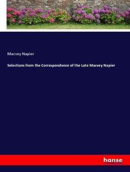 Selections from the Correspondence of the Late Macvey Napier