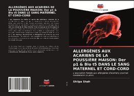 ALLERGÈNES AUX ACARIENS DE LA POUSSIÈRE MAISON: Der p1 & Blo t5 DANS LE SANG MATERNEL ET CORD-CORD