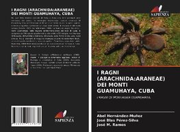 I RAGNI (ARACHNIDA:ARANEAE) DEI MONTI GUAMUHAYA, CUBA