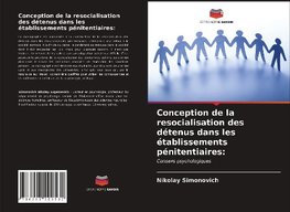 Conception de la resocialisation des détenus dans les établissements pénitentiaires: