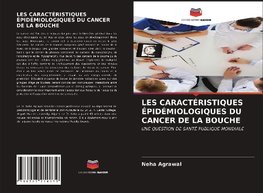 LES CARACTÉRISTIQUES ÉPIDÉMIOLOGIQUES DU CANCER DE LA BOUCHE