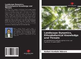 Landscape Dynamics, Ethnobotanical Knowledge and Threats