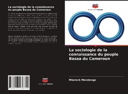 La sociologie de la connaissance du peuple Basaa du Cameroun