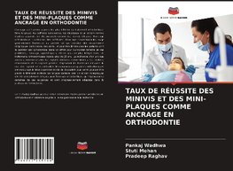 TAUX DE RÉUSSITE DES MINIVIS ET DES MINI-PLAQUES COMME ANCRAGE EN ORTHODONTIE