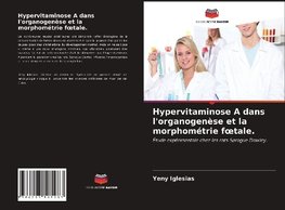 Hypervitaminose A dans l'organogenèse et la morphométrie foetale.