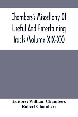 Chambers'S Miscellany Of Useful And Entertaining Tracts (Volume Xix-Xx)