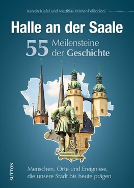 Halle an der Saale. 55 Highlights aus der Geschichte