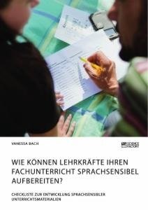 Wie können Lehrkräfte ihren Fachunterricht sprachsensibel aufbereiten? Checkliste zur Entwicklung sprachsensibler Unterrichtsmaterialien