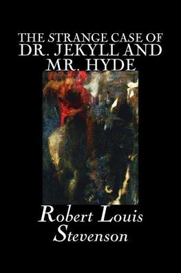 The Strange Case of Dr. Jekyll and Mr. Hyde by Robert Louis Stevenson, Fiction, Classics, Fantasy, Horror, Literary