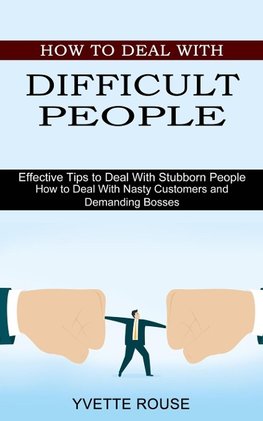 How to Deal With Difficult People