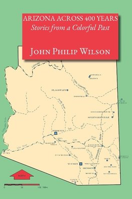 Arizona Across 400 Years, Stories from a Colorful Past