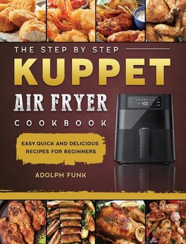 The Step By Step KUPPET Air Fryer Cookbook