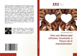 Vers une démocratie africaine 'inculturée' à l'heure de la mondialisation