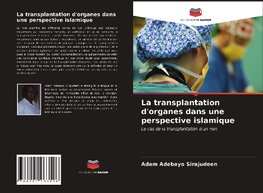 La transplantation d'organes dans une perspective islamique