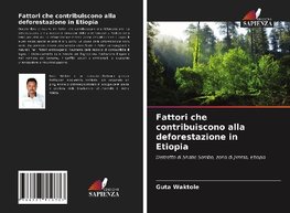 Fattori che contribuiscono alla deforestazione in Etiopia