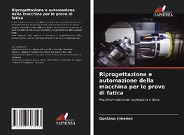 Riprogettazione e automazione della macchina per le prove di fatica