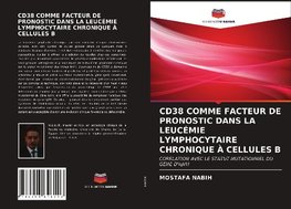 CD38 COMME FACTEUR DE PRONOSTIC DANS LA LEUCÉMIE LYMPHOCYTAIRE CHRONIQUE À CELLULES B