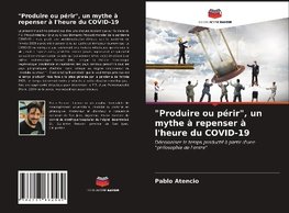 "Produire ou périr", un mythe à repenser à l'heure du COVID-19