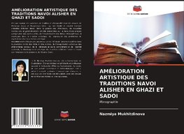 AMÉLIORATION ARTISTIQUE DES TRADITIONS NAVOI ALISHER EN GHAZI ET SADOI