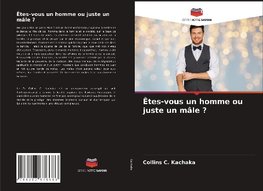 Êtes-vous un homme ou juste un mâle ?