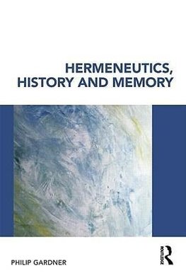 Gardner, P: Hermeneutics, History and Memory