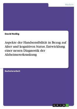 Aspekte der Handsensibilität in Bezug auf Alter und kognitiven Status. Entwicklung einer neuen Diagnostik der Alzheimererkrankung