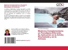 Medicina Complementaria un Paradigma Diferente. Su Aplicación en la Artritis Reumatoide y en la Artrosis