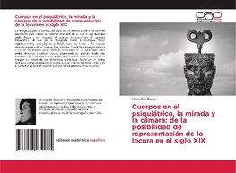 Cuerpos en el psiquiátrico, la mirada y la cámara: de la posibilidad de representación de la locura en el siglo XIX