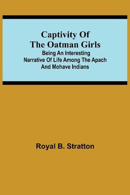 Captivity of the Oatman Girls; Being an Interesting Narrative of Life Among the Apach and Mohave Indians