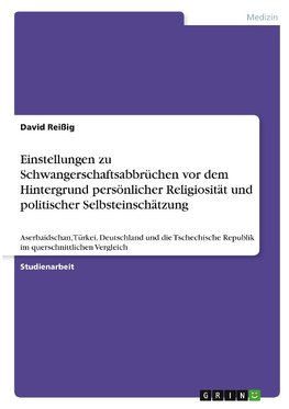 Einstellungen zu Schwangerschaftsabbrüchen vor dem Hintergrund persönlicher Religiosität und politischer Selbsteinschätzung