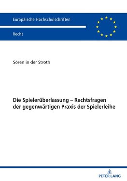 Die Spielerüberlassung - Rechtsfragen der gegenwärtigen Praxis der Spielerleihe