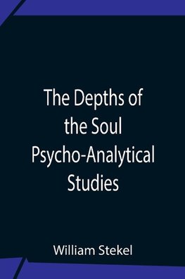 The Depths Of The Soul Psycho-Analytical Studies