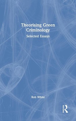 Theorising Green Criminology