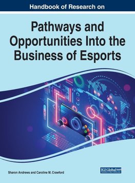 Handbook of Research on Pathways and Opportunities Into the Business of Esports