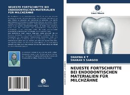 NEUESTE FORTSCHRITTE BEI ENDODONTISCHEN MATERIALIEN FÜR MILCHZÄHNE