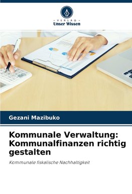 Kommunale Verwaltung: Kommunalfinanzen richtig gestalten