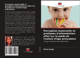 Perception maternelle et pratiques d'alimentation: effet sur le poids de l'enfant d'âge préscolaire