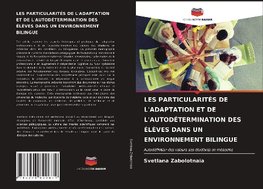 LES PARTICULARITÉS DE L'ADAPTATION ET DE L'AUTODÉTERMINATION DES ÉLÈVES DANS UN ENVIRONNEMENT BILINGUE