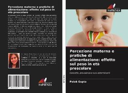 Percezione materna e pratiche di alimentazione: effetto sul peso in età prescolare