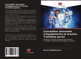 Conception innovante d'équipements et d'outils. Troisième partie