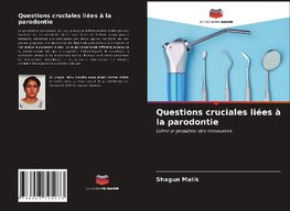 Questions cruciales liées à la parodontie