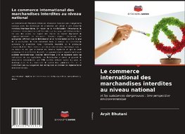 Le commerce international des marchandises interdites au niveau national