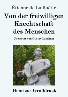 Von der freiwilligen Knechtschaft des Menschen (Großdruck)