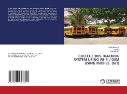 COLLEGE BUS TRACKING SYSTEM USING WI-FI / GSM USING MOBILE (IoT)