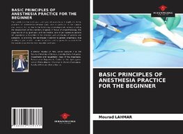 BASIC PRINCIPLES OF ANESTHESIA PRACTICE FOR THE BEGINNER