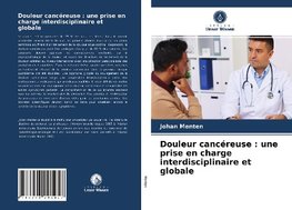 Douleur cancéreuse : une prise en charge interdisciplinaire et globale