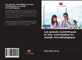 Les grands scientifiques et leur contribution au monde microbiologique