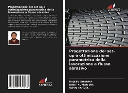 Progettazione del set-up e ottimizzazione parametrica della lavorazione a flusso abrasivo