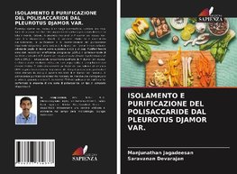 ISOLAMENTO E PURIFICAZIONE DEL POLISACCARIDE DAL PLEUROTUS DJAMOR VAR.