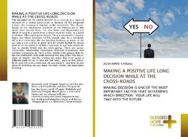 MAKING A POSITIVE LIFE LONG DECISION WHILE AT THE CROSS-ROADS